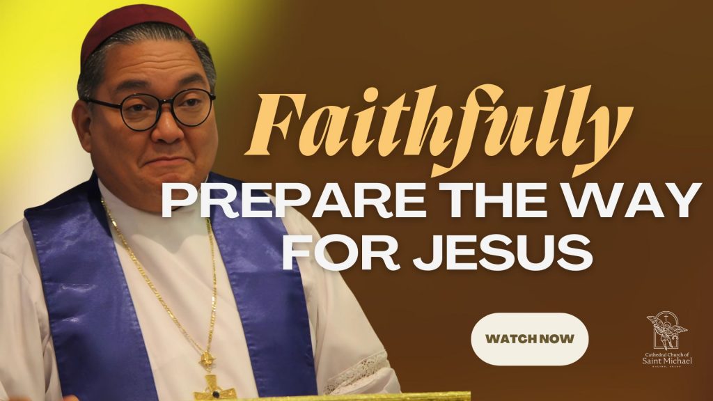 Faithfully Prepare the way for Jesus.